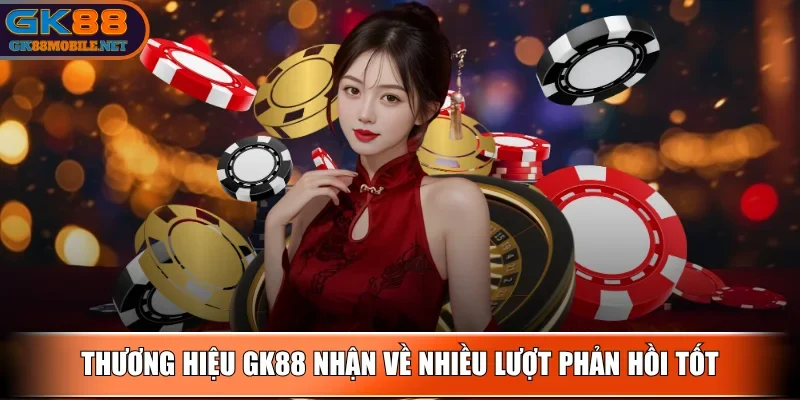 gk88-nhieu-luot-phan-hoi-tot